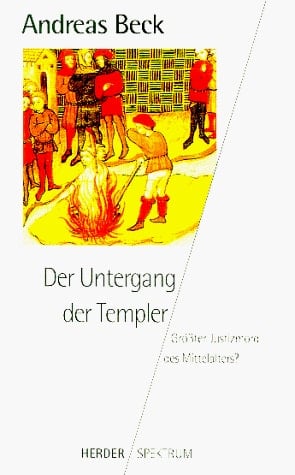 Der Untergang der Templer grösster Justizmord des Mittelalters?