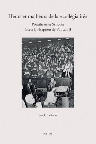 Heurs et malheurs de la "collégialité" pontificats et synodes face à la réception de Vatican II