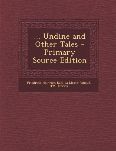 ... Undine and Other Tales - Primary Source Edition