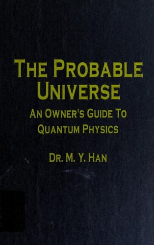 The Probable Universe An Owner's Guide to Quantum Physics