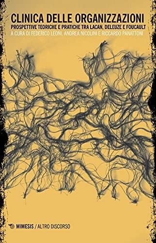 Clinica delle organizzazioni - prospettive teoriche e pratiche tra Lacan, Deleuze e Foucault