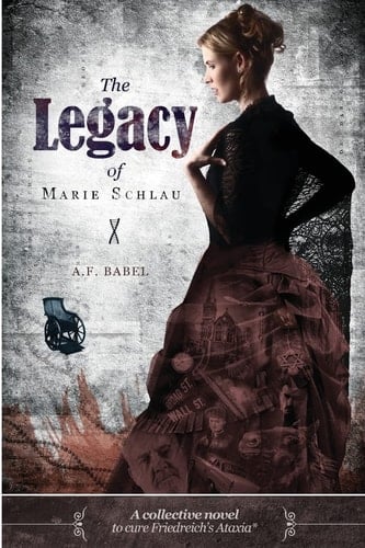 The Legacy of Marie Schlau A Collective Novel to Cure Friedreich's Ataxia