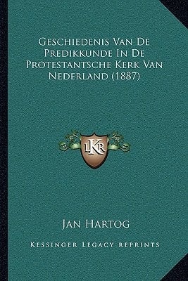 Geschiedenis Van De Predikkunde In De Protestantsche Kerk Van Nederland (1887) (Dutch Edition)