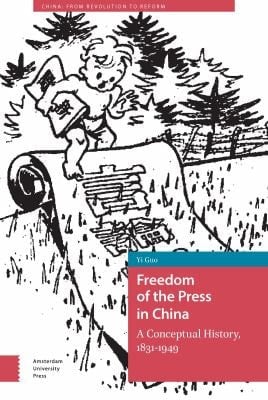 Freedom of the Press in China A Conceptual History, 1831-1949