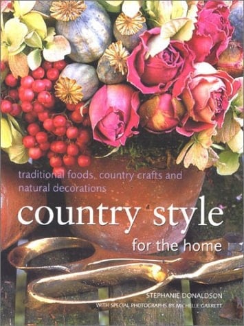 Country Style for the Home Traditional Foods, Country Crafts and Natural Decorations