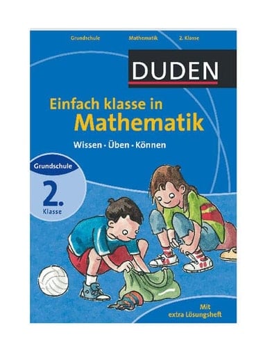 Duden, Einfach klasse in Mathematik Wissen - üben - können : [mit extra Lösungsheft] / [Autorinnen: Ute Müller-Wolfangel und Beate Schreiber. Red. Leitung: Katja Schüler]. Kl. 2 : Grundschule. Hauptbd.