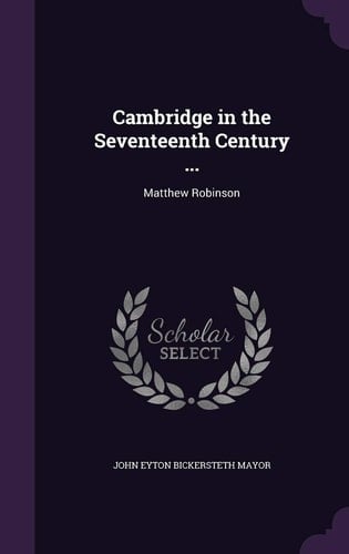 Cambridge in the Seventeenth Century ... Matthew Robinson