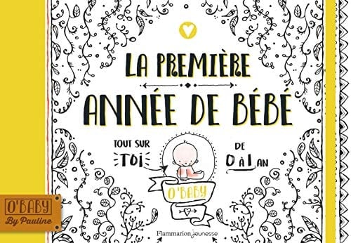 La première année de bébé Tout sur toi de 0 à 1 an