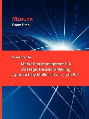 Exam Prep for Marketing Management A Strategic Decision-Making Approach by Mullins Et Al... , 5th Ed