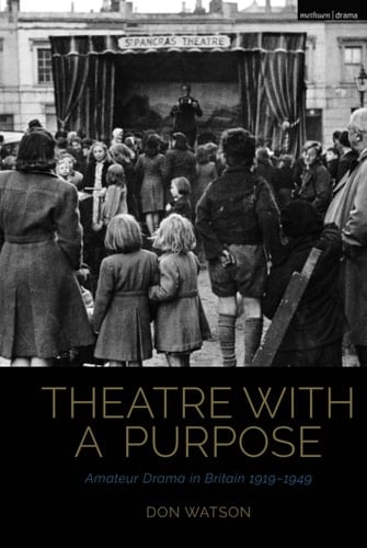 Theatre with a Purpose Amateur Drama in Britain 1919-1949