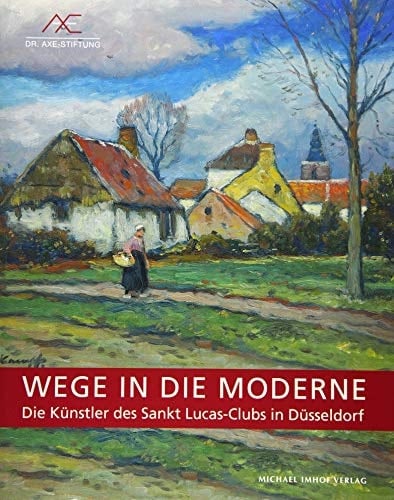 Wege in die Moderne die Künstler des Sankt Lucas-Clubs in Düsseldorf
