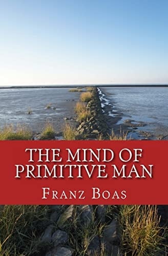 The Mind of Primitive Man The Original Edition Of 1938