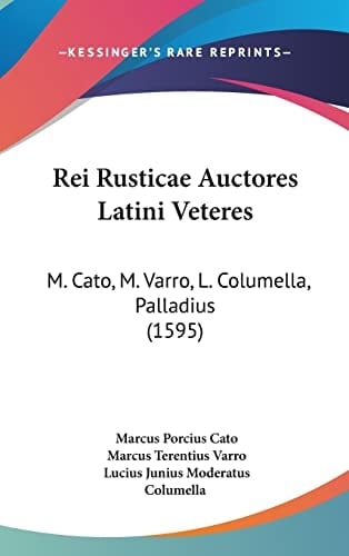 Rei Rusticae Auctores Latini Veteres: M. Cato, M. Varro, L. Columella, Palladius (1595) (Latin Edition)