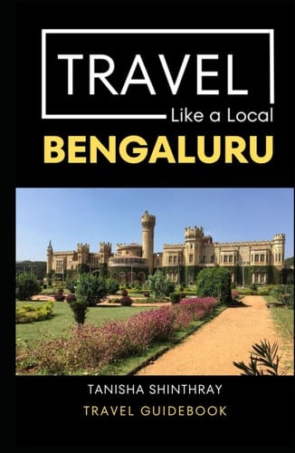 Travel Like a Local Bengaluru: Bengaluru India Travel Guide