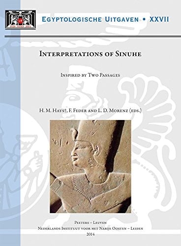Interpretations of Sinuhe Inspired by Two Passages : (proceedings of a Workshop Held at Leiden University, 27-29 November 2009)
