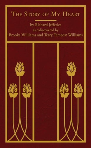 The Story of My Heart As Rediscovered by Brooke Williams and Terry Tempest Williams