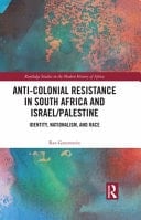 Anti-colonial Resistance in South Africa and Israel/Palestine Identity, Nationalism, and Race