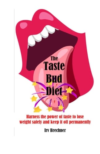 The Taste Bud Diet: Harness the power of taste to lose weight safely and keep it off permanently
