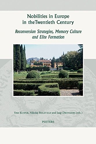 Nobilities in Europe in the Twentieth Century Reconversion Strategies, Memory Culture and Elite Formation