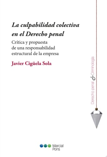 La culpabilidad colectiva en el Derecho penal Crítica y propuesta de una responsabilidad estructural de la empresa