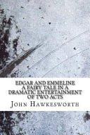 Edgar and Emmeline a Fairy Tale in a Dramatic Entertainment of Two Acts