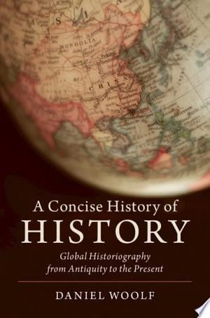 A Concise History of History Global Historiography from Antiquity to the Present