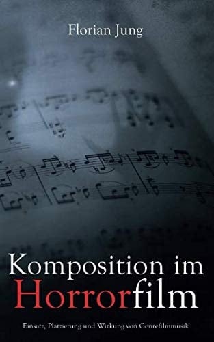 Komposition Im Horrorfilm Einsatz, Platzierung und Wirkung Von Genrefilmmusik