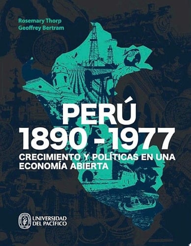 Perú: 1890-1977 Crecimiento y políticas en una economía abierta