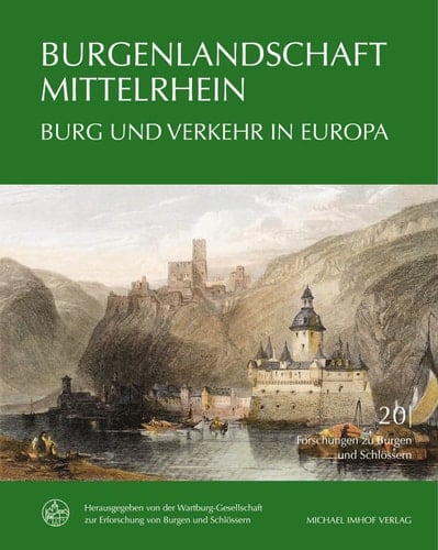 Burgenlandschaft Mittelrhein Burg und Verkehr in Europa : Denkmalpflege und Forschung im UNESCO-Weltkulturerbe ; Vorträge der 25. Jahrestagung der Wartburg-Gesellschaft in Boppard am Rhein, 25.-28. Mai 2017