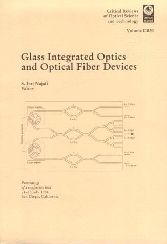 Glass Integrated Optics and Optical Fiber Devices (Critical Reviews of Optical Science and Technology, Vol. CR53)
