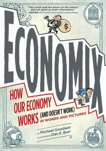 Economix How and Why Our Economy Works (and Doesn't Work), in Words and Pictures