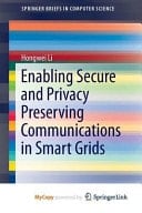 Enabling Secure and Privacy Preserving Communications in Smart Grids