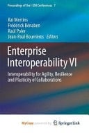Enterprise Interoperability VI Interoperability for Agility, Resilience and Plasticity of Collaborations