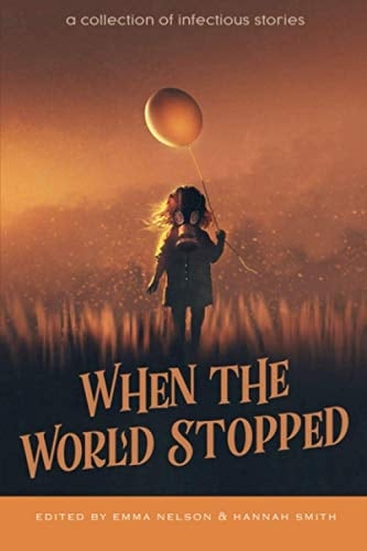 When the World Stopped: A Collection of Infectious Stories (Owl Hollow Anthology Series)