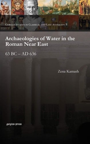 Archaeologies of Water in the Roman Near East 63 BC-AD 636