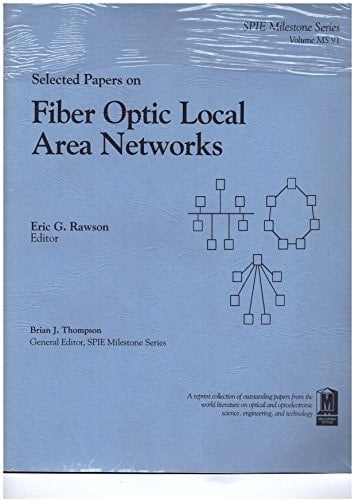 Selected Papers on Fiber Optic Local Area Networks (Spie Milestone Series ; V. MS 91)