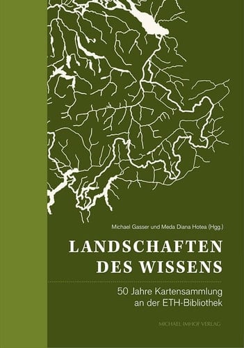 Landschaften des Wissens 50 Jahre Kartensammlung an der ETH-Bibliothek
