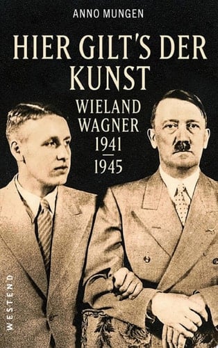 Hier gilt's der Kunst Wieland Wagner 1941-1945