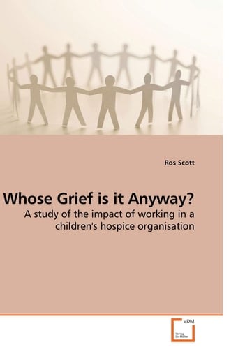 Whose Grief is it Anyway?: A study of the impact of working in a children's hospice organisation