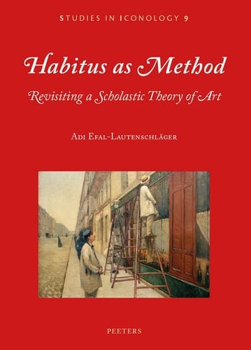 Habitus as Method Revisiting a Scholastic Theory of Art
