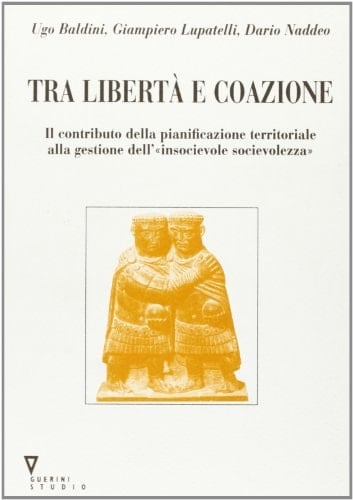 Tra libertà e coazione il contributo della pianificazione territoriale alla gestione dell'"insocievole socievolezza"