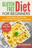 Gluten Free Diet for Beginners 99 Delicious, Healthy and Quick Recipes for Every Day Cooking. 21-Day Meal Plan for Beginners.
