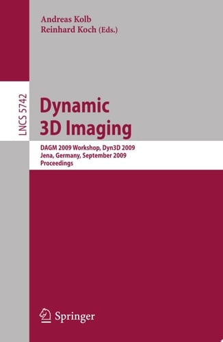 Dynamic 3D Imaging DAGM 2009 Workshop, Dyn3D 2009, Jena, Germany, September 9, 2009, Proceedings