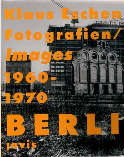 Klaus Eschen: Berlin Images 1960-1970