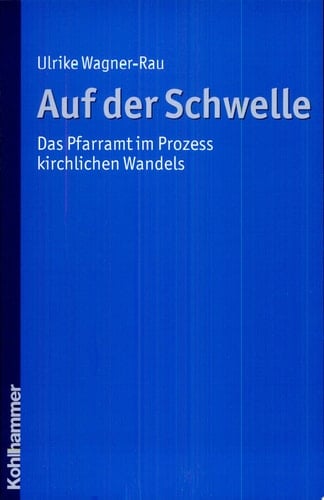 Auf der Schwelle das Pfarramt im Prozess kirchlichen Wandels