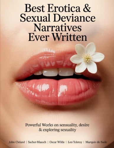 Best Erotica & Sexual Deviance Narratives Ever Written: Powerful Works on Sensuality, Desire & Exploring Sexuality: (Including Fanny Hill, Venus in Furs, Teleny & more!) (Grapevine Books)