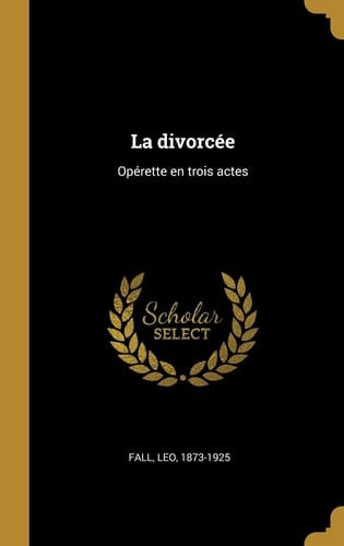 La divorcée Opérette en trois actes