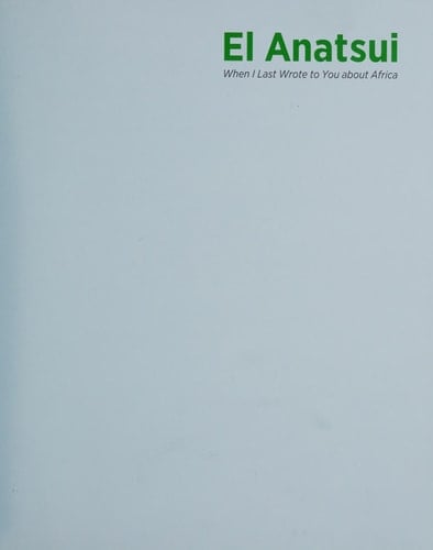 El Anatsui When I Last Wrote to You about Africa