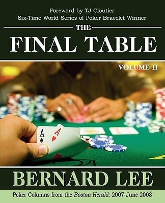 The Final Table Volume II Poker Columns from the Boston Herald: 2007-June 2008