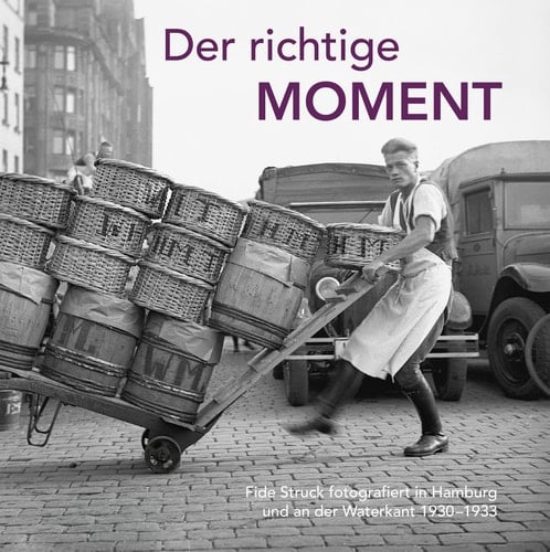 Der richtige Moment Fide Struck fotografiert in Hamburg und an der Waterkant 1930-1933